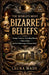 The World's Most Bizarre Beliefs by Laura Wade