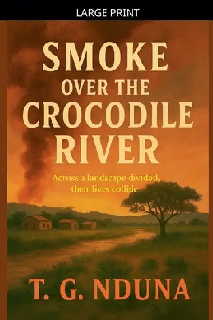 Smoke Over The Crocodile River by T. G. Nduna