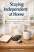 Staying Independent at Home: A Practical, Calm Guide to Living Safely and Comfortably Without Major Renovations by Andrew Chambers