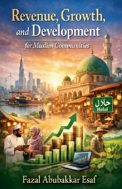 Revenue, Growth, and Development for Muslim Communities by Fazal Abubakkar Esaf