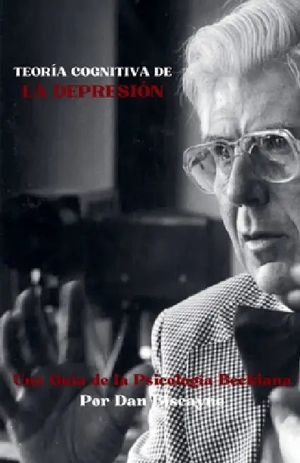 Teoría Cognitiva de la Depresión: Una Guía de la Psicología Beckiana by Dan Biscayne