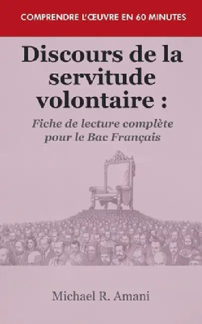 Discours de la servitude volontaire: Fiche de lecture complète pour le Bac Français by Michael R. Amani