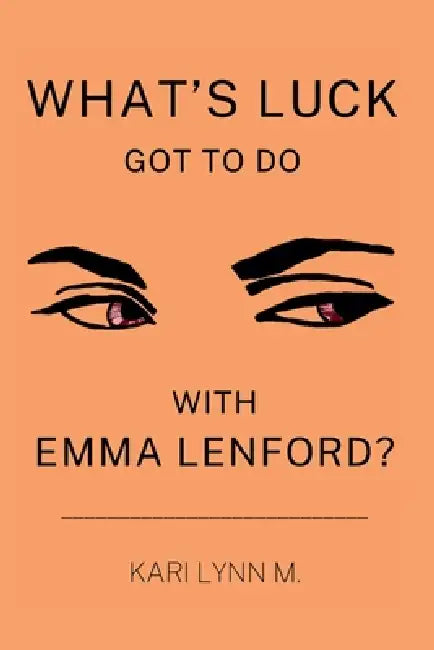 What's Luck Got to Do with Emma Lenford? by Kari Lynn M