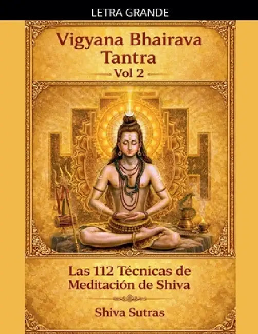 Vigyana Bhairava Tantra, Vol.2: Las 112 Técnicas de Meditación de Shiva by Shiva Sutras