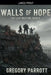 Walls of Hope by Gregory Parrott