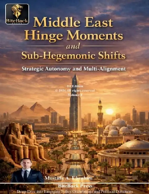Middle East Hinge Moments and Sub-Hegemonic Shifts: Strategic Autonomy and Multi-Alignment by Mostafa Ebrahim