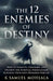 The 12 Enemies of Destiny: How to Identify, Confront, and Destroy the Spiritual Strongholds Blocking Your God-Ordained Purpose by K. Samuel Mohlala