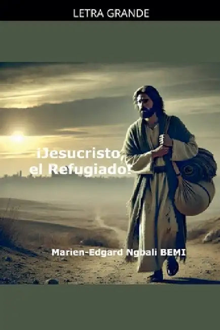 ¡Jesucristo, el Refugiado! by Marien-Edgard Ngbali Bemi