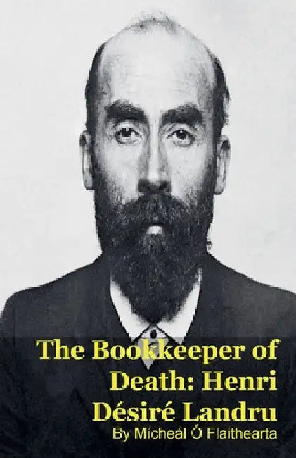 The Bookkeeper of Death: Henri Désiré Landru by Mícheál Ó. Flaithearta