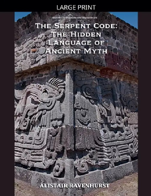 The Serpent Code: The Hidden Language of Ancient Myth by Alistair Ravenhurst