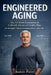 Engineered Aging - The 10-Week Foundation & 3-Month Advanced Vitality Plan for 60+ by Rohit Patel
