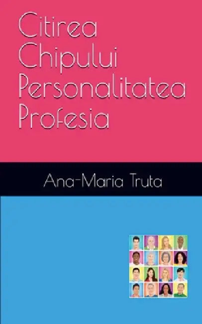 Citirea chipului. Personalitatea. Profesia by Truta Ana Maria