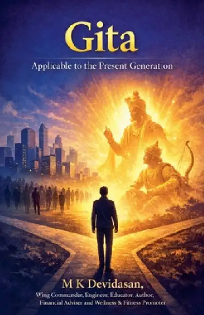 Gita: Applicable to the Present Generation by M. K. Devidasan