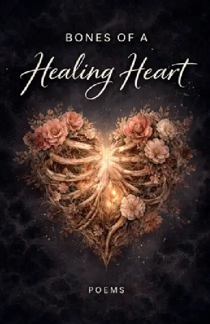 Bones of a Healing Heart by Emily Garza