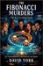 The Fibonacci Murders: A Spiral of Calculated Deaths by David York