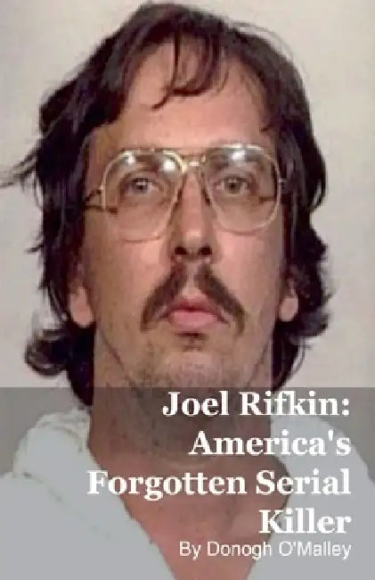 Joel Rifkin: America's Forgotten Serial Killer by Donogh O'Malley
