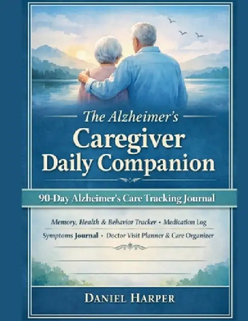 The Alzheimer's Caregiver Daily Companion 90-Day Memory, Health & Behaviour Tracker by Daniel Harper