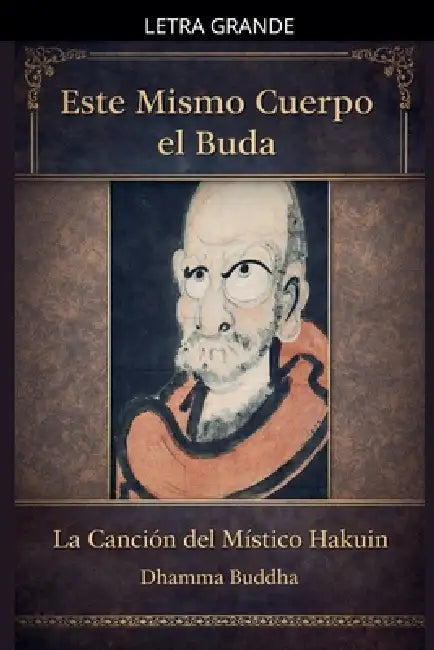 Este Mismo Cuerpo el Buda: La canción del místico Hakuin by Dhamma Buddha