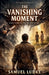 The Vanishing Moment by Samuel Ludke