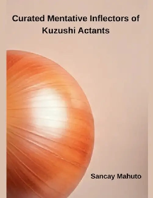 Curated Mentative Inflectors of Kuzushi Actants by Sancay Mahuto
