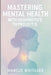 Mastering Mental Health with Hashimoto's Thyroiditis: Break Free from Depression, Anxiety, and Fatigue with Targeted Strategies by Marcus Whitaker
