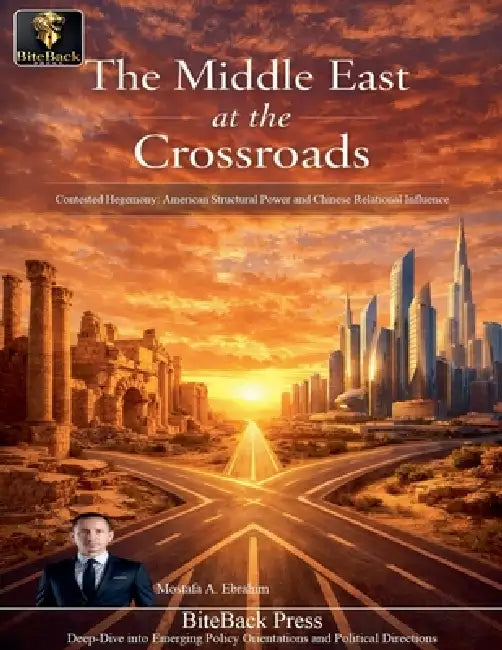 The Middle East at The Crossroads: Contested Hegemony - American Structural Power and Chinese Relational Influence by Mostafa Ebrahim