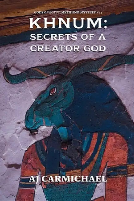 Khnum: Secrets of a Creator God by Aj Carmichael