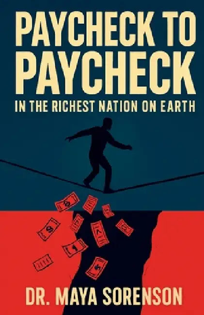 Paychech to Paycheck in the Richest Nation on Earth by Maya Sorenson
