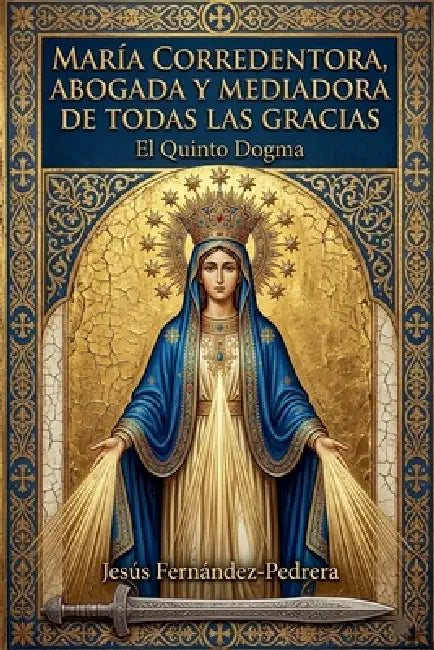 María Corredentora, Abogada y Mediadora de Todas las Gracias. by Jesus Fernandez-Pedrera Correa