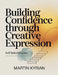 Building Confidence Through Creative Expression by Martin Kyrian