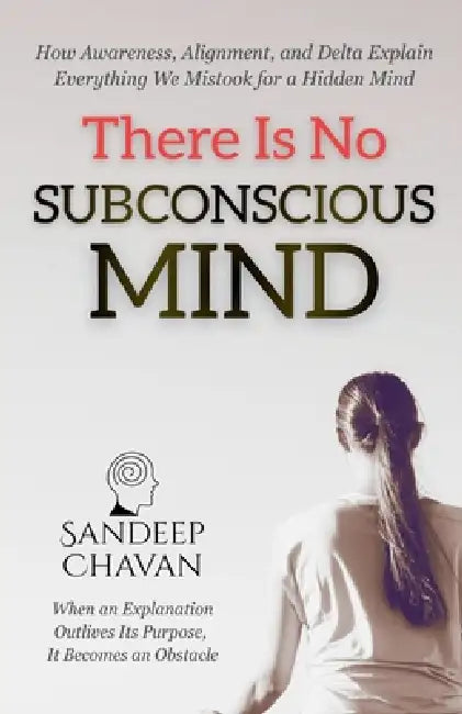 There Is No Subconscious Mind by Sandeep Chavan