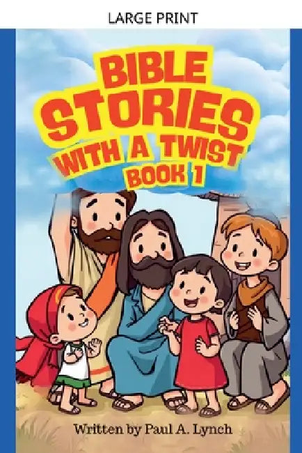 Bible Stories With A Twist Book One 1 by Paul A. Lynch