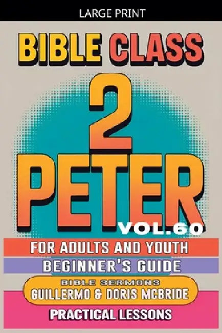 Bible Class for Adults and Youth: Beginner's Guide - 2 Peter by Bible Sermons
