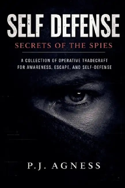 Self-Defense Secrets of the Spies by P. J. Agness