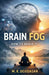 Brain Fog - How to Avoid it by M. K. Devidasan