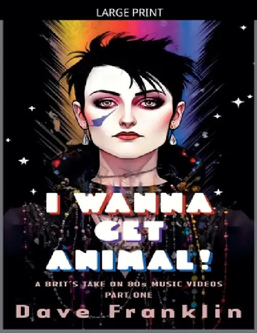 I Wanna Get Animal! A Brit's Take on 80s Music Videos Part One by Dave Franklin