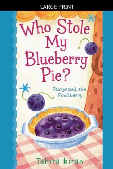 Who Stole My Blueberry Pie? by Tahira Kiran