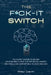 The F*CK-IT Switch: The Secret System to Escape Your Invisible Cage, Flip Off Social Anxiety, and Finally Be Comfortable in Your Own Skin. by Riley Davin