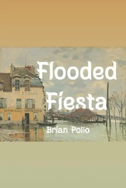 Flooded Fiesta by Brian Pollo