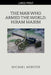 The Man Who Armed the World: Hiram Maxim by Michael Webster