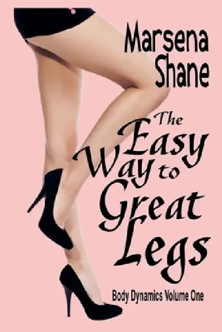 The Easy Way to Great Legs by Marsena Shane