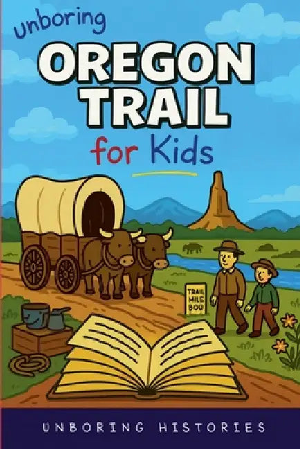 Unboring Oregon Trail for Kids by Unboring Histories