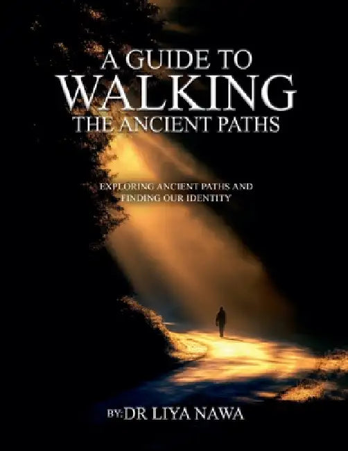 A Guide to Walking the Ancient Paths by Liya Nawa