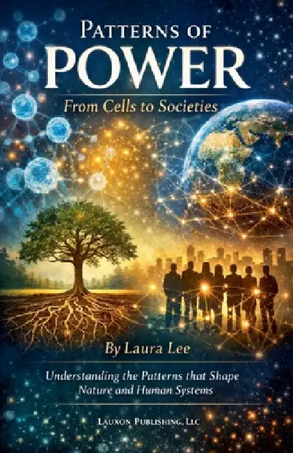 Patterns of Power: From Cells to Societies by Laura Lee