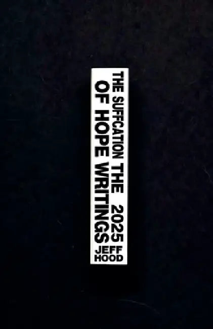 The Suffocation of Hope: The 2025 Writings by Jeff Hood