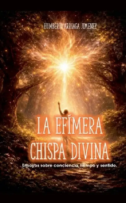 La Efimera Chispa Divina by Humberto Arriaga