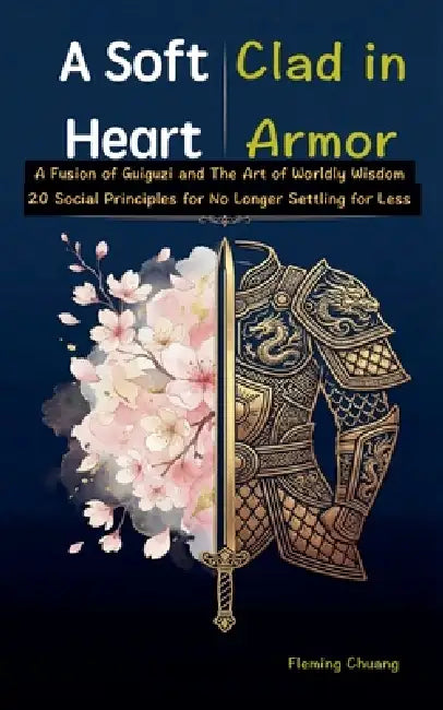 A Soft Heart, Clad in Armor by Fleming Chuang