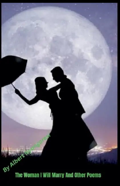 The Woman I Will Marry And Other Poems by Alberto, Albert Nyangaresi
