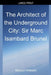 The Architect of the Underground City: Sir Marc Isambard Brunel by Michael Webster