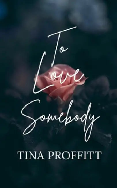 To Love Somebody by Tina Proffitt